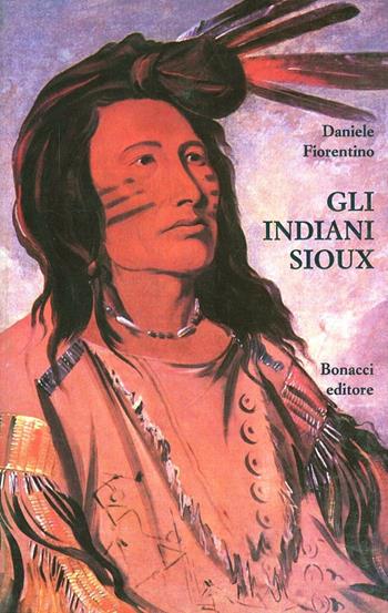Gli indiani sioux. Da Wounded Knee al New Deal - Daniele Fiorentino - Libro Bonacci 1991, Storia e politica. Saggi e ricerche | Libraccio.it