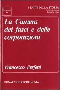 La camera dei fasci e delle corporazioni - Francesco Perfetti - Libro Bonacci 1991, I fatti della storia. Documenti | Libraccio.it