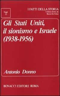 Gli Stati Uniti, il sionismo e Israele (1938-1956) - Antonio Donno - Libro Bonacci 1992, I fatti della storia. Saggi | Libraccio.it