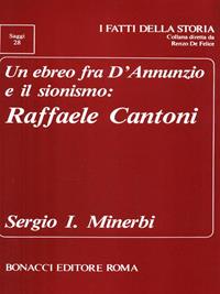 Un ebreo fra D'Annunzio e il sionismo: Raffaele Cantoni - Sergio Minerbi - Libro Bonacci 1992, I fatti della storia. Saggi | Libraccio.it
