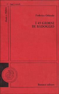I quarantacinque giorni di Badoglio - Federico Orlando - Libro Bonacci 1994, Storia e politica. Saggi e ricerche | Libraccio.it