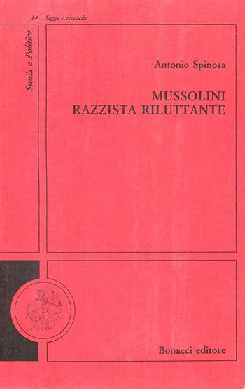 Mussolini razzista riluttante - Antonio Spinosa - Libro Bonacci 1994, Storia e politica. Saggi e ricerche | Libraccio.it