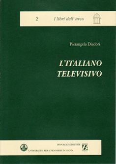 L'italiano televisivo. Aspetti linguistici, extralinguistici, glottodidattici - Pierangela Diadori - Libro Bonacci 1999, I libri dell'arco | Libraccio.it