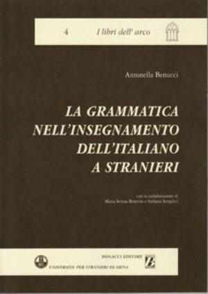 La grammatica nell'insegnamento dell'italiano a stranieri - Antonella Benucci - Libro Bonacci 2004, I libri dell'arco | Libraccio.it