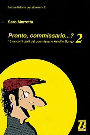 Pronto, commissario... ? 16 racconti gialli del commissario Astolfio Bongo. Vol. 2 - Saro Marretta - Libro Bonacci 1997, Letture italiane per stranieri | Libraccio.it