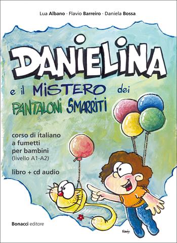 Danielina e il mistero dei pantaloni smarriti. Corso di italiano a fumetti per bambini (livello A1-A2). Con CD Audio - Lua Albano, Flavio Barreiro, Daniela Bossa - Libro Bonacci 2014 | Libraccio.it