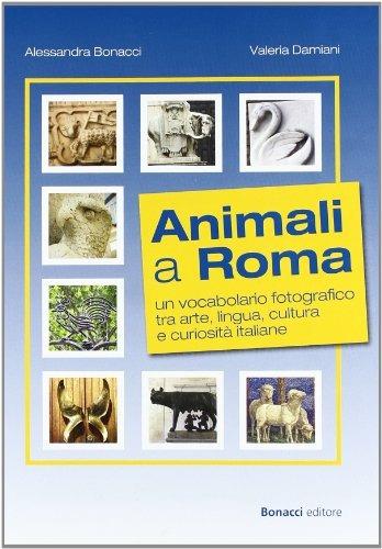 Animali a Roma. Un vocabolario fotografico tra arte, lingua, cultura e curiosità - Alessandra Bonacci, Valeria Damani - Libro Bonacci 2011 | Libraccio.it