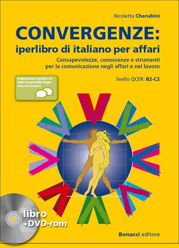 Convergenze. Iperlibro di italiano per affari. Consapevolezze, conoscenze e strumenti per la comunicazione negli affari e nel lavoro. Con DVD-ROM - Nicoletta Cherubini - Libro Bonacci 2014 | Libraccio.it