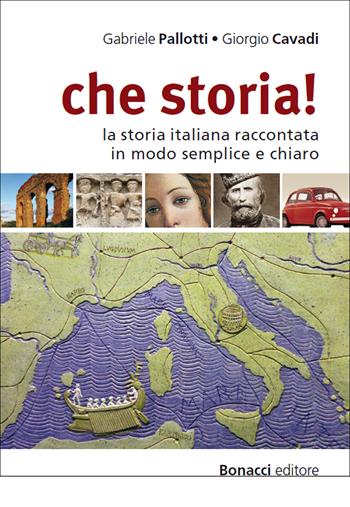 Che storia! La storia italiana raccontata in modo semplice e chiaro. Livello B1-B2 - Gabriele Pallotti, Giorgio Cavadi - Libro Bonacci 2014 | Libraccio.it