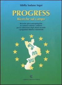 Progress. Ricerche sul campo. Ricerche psico-antropologiche in contesti scolastici calabresi - Sibilla Sodano Ingui - Libro Calabria Letteraria 2024, Varia | Libraccio.it