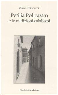 Petilia Policastro e le tradizioni calabresi - Maria Pascuzzi - Libro Calabria Letteraria 2004 | Libraccio.it