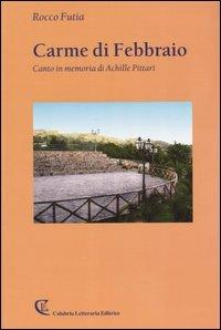 Carme di Febbraio. Canto in memoria di Achille Pittari - Rocco Futia - Libro Calabria Letteraria 2004, Poesia | Libraccio.it