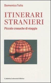 Itinerari stranieri. Piccole cronache di viaggio - Domenico Talia - Libro Calabria Letteraria 2004 | Libraccio.it