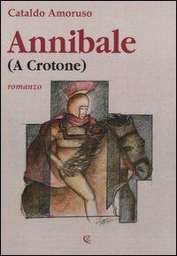 Annibale (a Crotone) - Cataldo Amoruso - Libro Calabria Letteraria 2006 | Libraccio.it