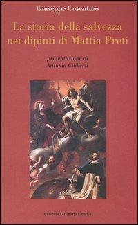 La storia della salvezza nei dipinti di Mattia Preti - Giuseppe Cosentino - Libro Calabria Letteraria 2006 | Libraccio.it