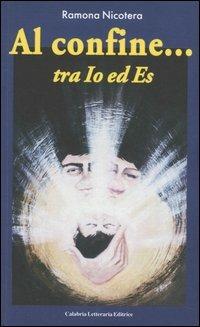 Al confine... tra Io e Es - Ramona Nicotera - Libro Calabria Letteraria 2006 | Libraccio.it