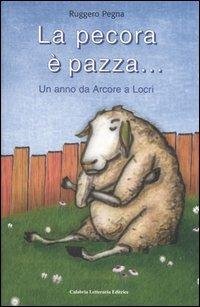 La pecora è pazza... Un anno da Arcore a Locri - Ruggero Pegna - Libro Calabria Letteraria 2006, Varia | Libraccio.it