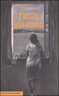 Poesie alla madre - Saverio Bafaro - Libro Calabria Letteraria 2007 | Libraccio.it