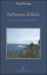 Nel nome di Rufo. Soverato: una chiamata dall'Alto - M. Pia Faga - Libro Calabria Letteraria 2007 | Libraccio.it
