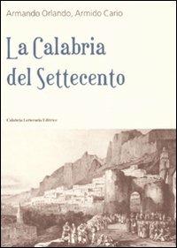 La Calabria del Settecento - Armando Orlando, Armido Cario - Libro Calabria Letteraria 2007 | Libraccio.it