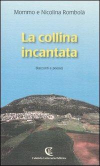 La collina incantata (racconti e poesie) - Mommo Rombolà, Nicolina Rombolà - Libro Calabria Letteraria 2008 | Libraccio.it