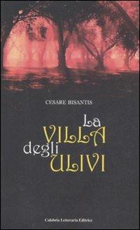 La villa degli ulivi - Cesare Bisantis - Libro Calabria Letteraria | Libraccio.it