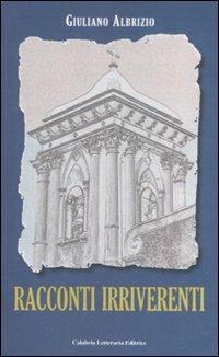 Racconti irriverenti - Giuliano Albrizio - Libro Calabria Letteraria 2008 | Libraccio.it