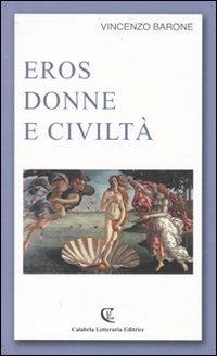 Eros donne e civiltà - Vincenzo Barone - Libro Calabria Letteraria 2009 | Libraccio.it