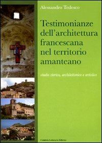 Testimonianze dell'architettura francescana nel territorio amanteano. Studio storico, architettonico e artistico - Alessandro Tedesco - Libro Calabria Letteraria 2008 | Libraccio.it