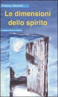 Le dimensioni dello spirito - Antonio Vecchio - Libro Calabria Letteraria 2009 | Libraccio.it