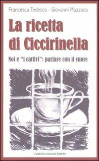 La ricetta di Ciccirinella. Noi e «i cattivi»: parlare con il cuore - Francesca Tedesco, Giovanni Mazzuca - Libro Calabria Letteraria 2008, Varia | Libraccio.it