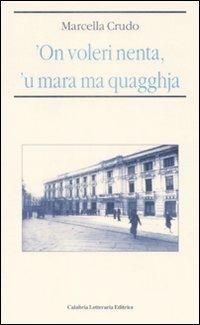 'On voleri nenta, 'u mara ma quagghja - Marcella Crudo - Libro Calabria Letteraria 2009 | Libraccio.it