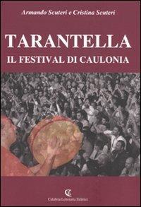 Tarantella. Il festival di Caulonia - Armando Scuteri, Cristina Scuteri - Libro Calabria Letteraria 2009 | Libraccio.it