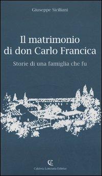 Il matrimonio di don Carlo Francica. Storie di una famiglia che fu - Giuseppe Siciliani - Libro Calabria Letteraria 2009 | Libraccio.it