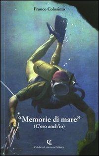 «Memorie di mare». (C'ero anch'io) - Franco Colosimo - Libro Calabria Letteraria 2009 | Libraccio.it