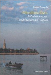 «Meridiana Face». Riflessioni mariane, eco del pensiero dell'Alighieri - Franco Frangella - Libro Calabria Letteraria 2010 | Libraccio.it