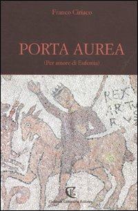 Porta Aurea. (Per amore di Eufemia) - Franco Ciriaco - Libro Calabria Letteraria 2012 | Libraccio.it