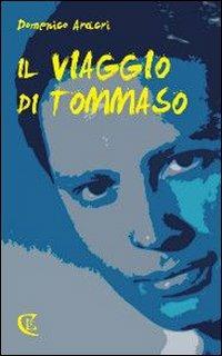 Il viaggio di Tommaso - Domenico Aracri - Libro Calabria Letteraria 2013 | Libraccio.it