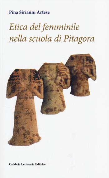 Etica del femminile nella scuola di Pitagora - Pina Sirianni Artese - Libro Calabria Letteraria 2013 | Libraccio.it
