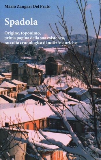 Spadola. Origine, toponimo, prima pagina della sua esistenza, raccolta cronologica di notizie storiche - Mario Zangari Del Prato - Libro Calabria Letteraria 2013 | Libraccio.it