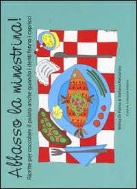 Abbasso la minestrina! Ricette per coccolare il palato anche quando i denti fanno i capricci - Wilma Di Palma, Stefano Pietroniro - Libro Calabria Letteraria 2014 | Libraccio.it