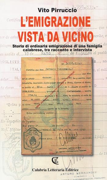 L' emigrazione vista da vicino. Storia di ordinaria emigrazione di una famiglia calabrese, tra racconto e intervista - Vito Pirruccio - Libro Calabria Letteraria 2017 | Libraccio.it