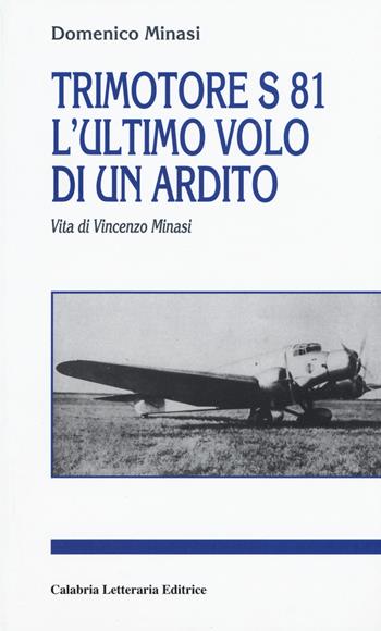 Trimotore S 81. L'ultimo volo di un ardito. Vita di Vincenzo Minasi - Domenico Minasi - Libro Calabria Letteraria 2015 | Libraccio.it
