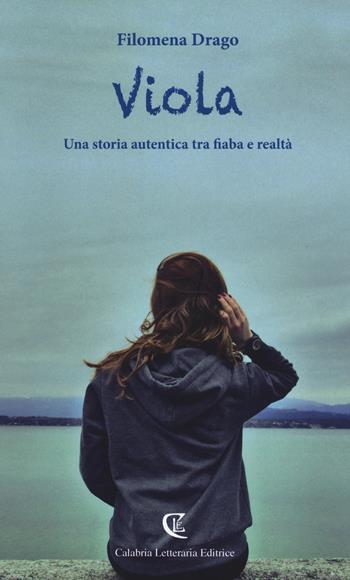 Viola. Una storia autentica tra fiaba e realtà - Filomena Drago - Libro Calabria Letteraria 2015 | Libraccio.it