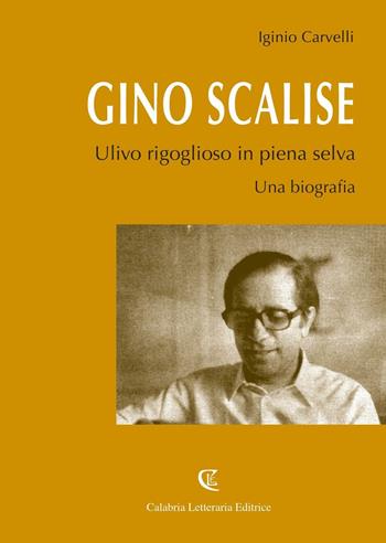 Gino Scalise. Ulivo rigoglioso in piena selva - Iginio Carvelli - Libro Calabria Letteraria 2016 | Libraccio.it