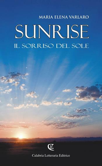 Sunrise. Il sorriso del sole - M. Elena Varlaro - Libro Calabria Letteraria 2016 | Libraccio.it