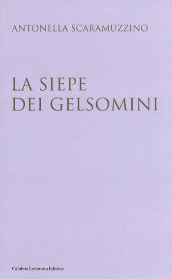 La siepe dei gelsomini - Antonella Scaramuzzino - Libro Calabria Letteraria 2016 | Libraccio.it