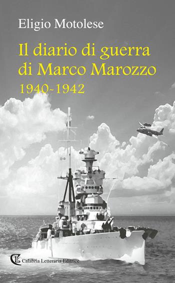 Il diario di guerra di Marco Marozzo 1940 - 1942 - Eligio Motolese - Libro Calabria Letteraria 2017, Varia | Libraccio.it