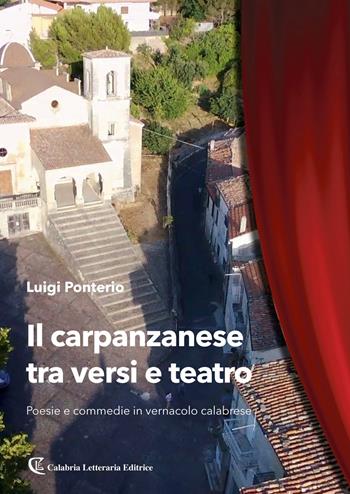 Il carpanzanese tra versi e teatro. Poesie e commedie in vernacolo calabrese - Luigi Ponterio - Libro Calabria Letteraria 2017 | Libraccio.it