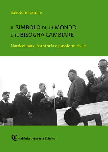 Il simbolo di un mondo che bisogna cambiare. Nardodipace tra storia e passione civile - Salvatore Tassone - Libro Calabria Letteraria 2018 | Libraccio.it